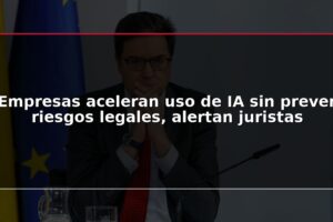 Empresas aceleran uso de IA sin prever riesgos legales, alertan juristas
