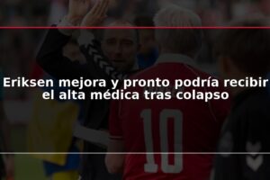 Eriksen mejora y pronto podría recibir el alta médica tras colapso
