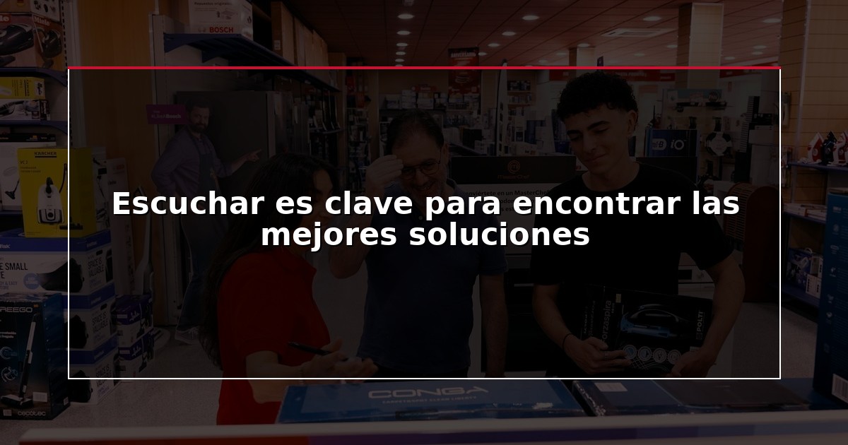 Escuchar es clave para encontrar las mejores soluciones