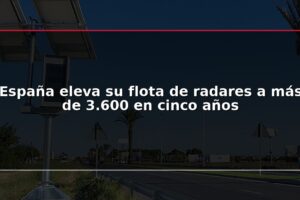España eleva su flota de radares a más de 3.600 en cinco años