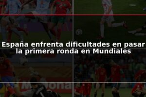 España enfrenta dificultades en pasar la primera ronda en Mundiales