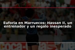 Euforia en Marruecos: Hassan II, un entrenador y un regalo inesperado