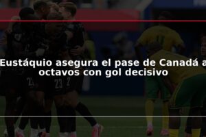 Eustáquio asegura el pase de Canadá a octavos con gol decisivo