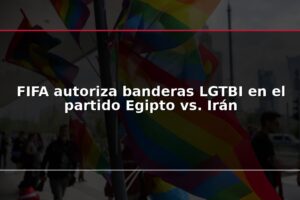 FIFA autoriza banderas LGTBI en el partido Egipto vs. Irán
