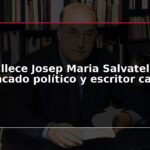 Fallece Josep Maria Salvatella, destacado político y escritor catalán
