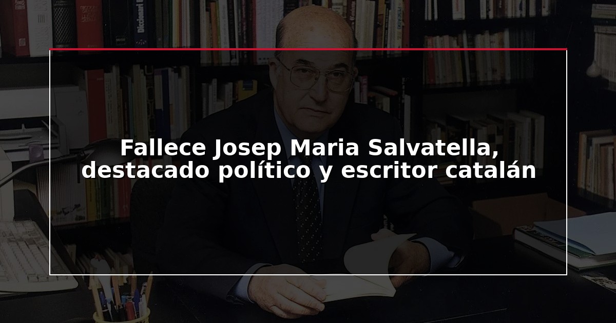 Fallece Josep Maria Salvatella, destacado político y escritor catalán