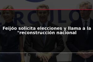 Feijóo solicita elecciones y llama a la “reconstrucción nacional