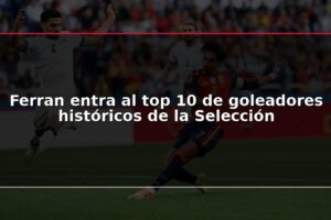 Ferran entra al top 10 de goleadores históricos de la Selección