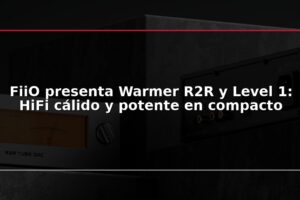 FiiO presenta Warmer R2R y Level 1: HiFi cálido y potente en compacto
