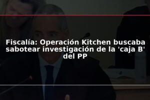 Fiscalía: Operación Kitchen buscaba sabotear investigación de la 'caja B' del PP