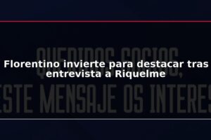 Florentino invierte para destacar tras entrevista a Riquelme