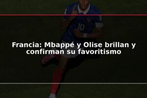 Francia: Mbappé y Olise brillan y confirman su favoritismo