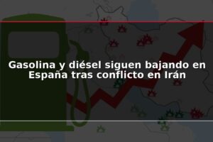 Gasolina y diésel siguen bajando en España tras conflicto en Irán