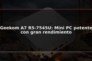 Geekom A7 R5-7545U: Mini PC potente con gran rendimiento