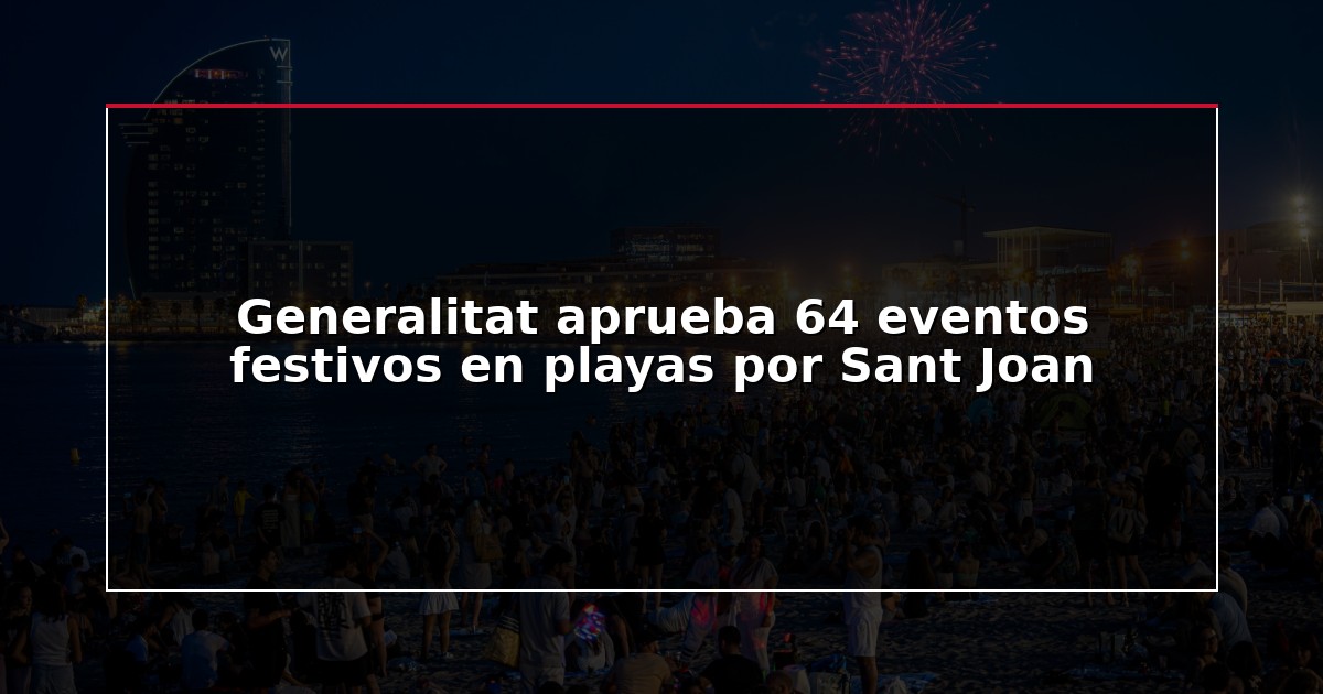 Generalitat aprueba 64 eventos festivos en playas por Sant Joan