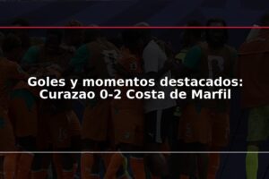 Goles y momentos destacados: Curazao 0-2 Costa de Marfil