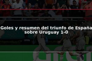 Goles y resumen del triunfo de España sobre Uruguay 1-0