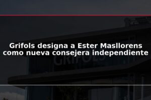 Grifols designa a Ester Masllorens como nueva consejera independiente