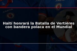 Haití honrará la Batalla de Vertières con bandera polaca en el Mundial