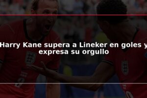 Harry Kane supera a Lineker en goles y expresa su orgullo