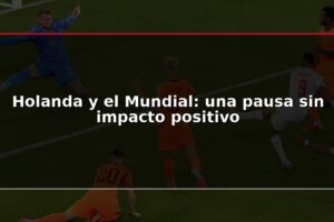 Holanda y el Mundial: una pausa sin impacto positivo