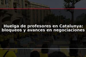 Huelga de profesores en Catalunya: bloqueos y avances en negociaciones