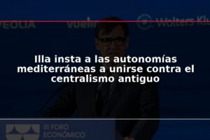 Illa insta a las autonomías mediterráneas a unirse contra el centralismo antiguo