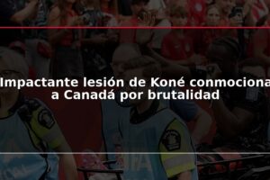Impactante lesión de Koné conmociona a Canadá por brutalidad