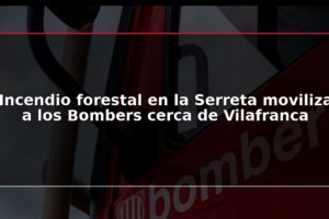 Incendio forestal en la Serreta moviliza a los Bombers cerca de Vilafranca