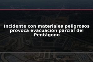 Incidente con materiales peligrosos provoca evacuación parcial del Pentágono