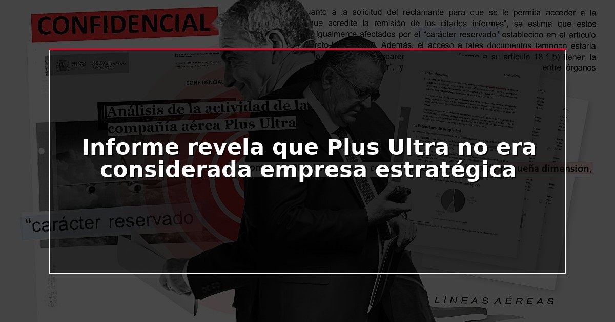 Informe revela que Plus Ultra no era considerada empresa estratégica