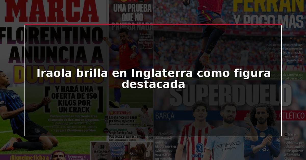 Iraola brilla en Inglaterra como figura destacada
