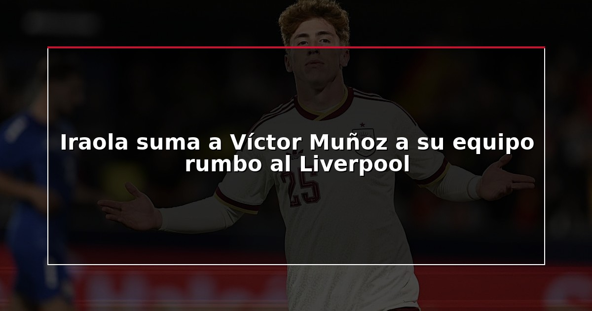 Iraola suma a Víctor Muñoz a su equipo rumbo al Liverpool