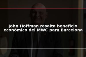 John Hoffman resalta beneficio económico del MWC para Barcelona
