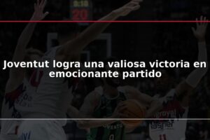 Joventut logra una valiosa victoria en emocionante partido