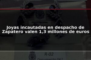 Joyas incautadas en despacho de Zapatero valen 1,3 millones de euros