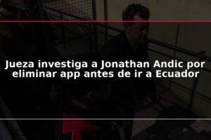 Jueza investiga a Jonathan Andic por eliminar app antes de ir a Ecuador