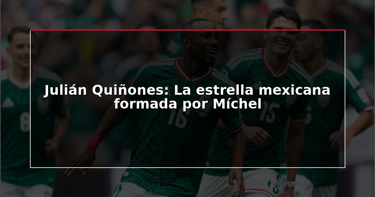 Julián Quiñones: La estrella mexicana formada por Míchel