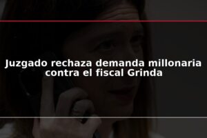 Juzgado rechaza demanda millonaria contra el fiscal Grinda