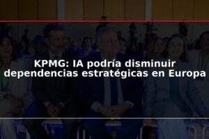 KPMG: IA podría disminuir dependencias estratégicas en Europa