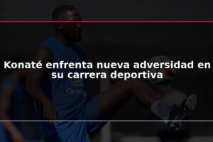 Konaté enfrenta nueva adversidad en su carrera deportiva