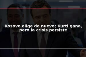 Kosovo elige de nuevo; Kurti gana, pero la crisis persiste