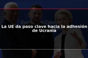 La UE da paso clave hacia la adhesión de Ucrania