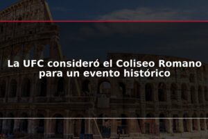 La UFC consideró el Coliseo Romano para un evento histórico