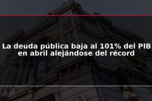 La deuda pública baja al 101% del PIB en abril alejándose del récord