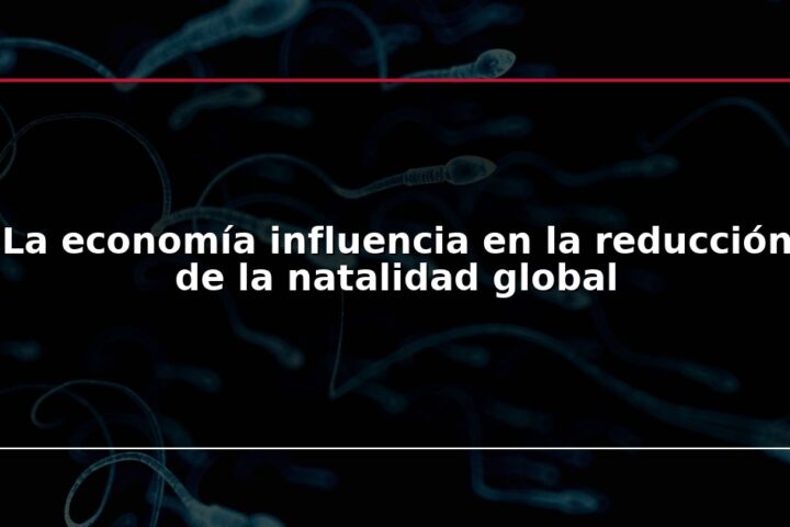 La economía influencia en la reducción de la natalidad global