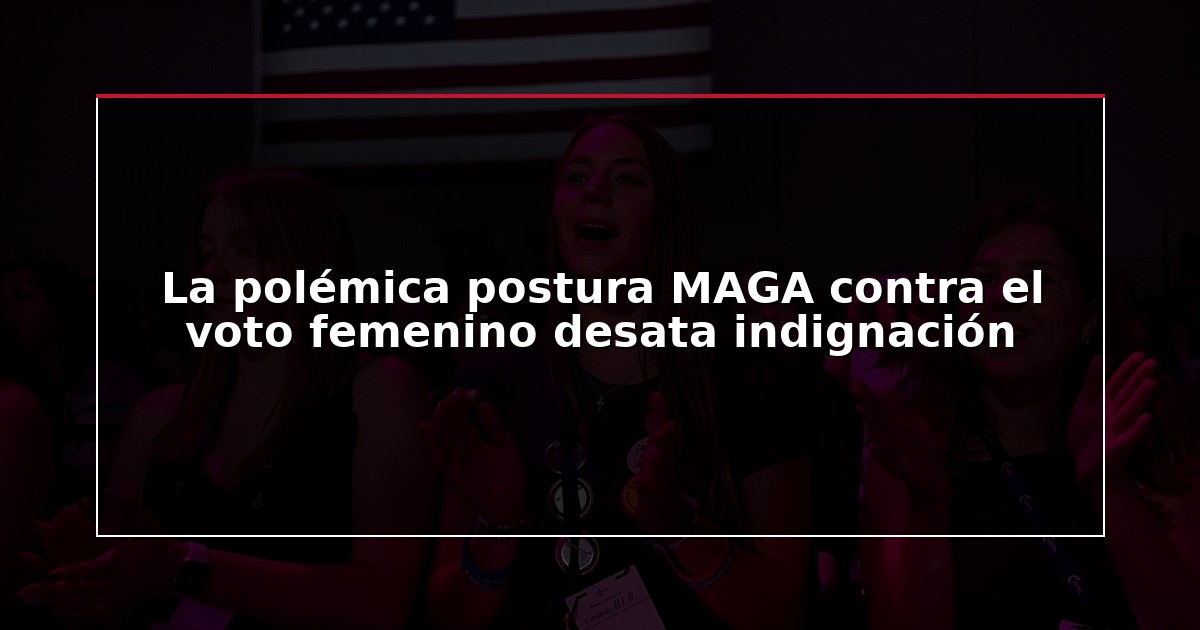 La polémica postura MAGA contra el voto femenino desata indignación