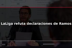 LaLiga refuta declaraciones de Ramos