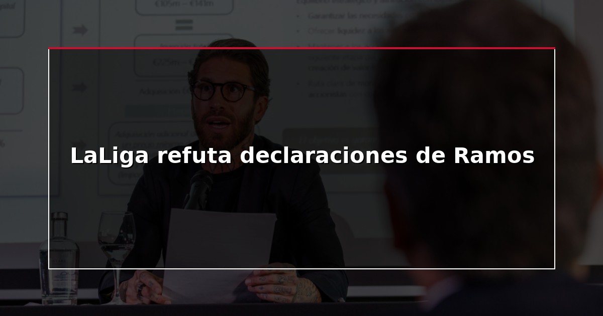 LaLiga refuta declaraciones de Ramos