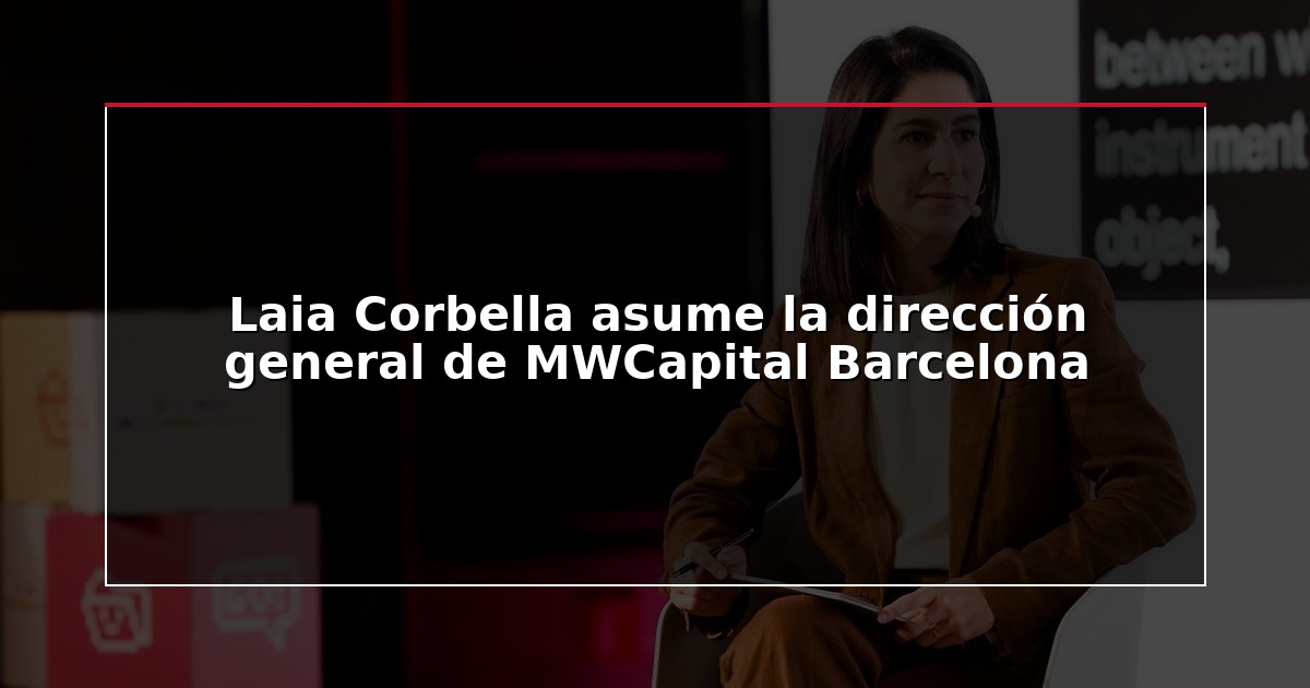 Laia Corbella asume la dirección general de MWCapital Barcelona